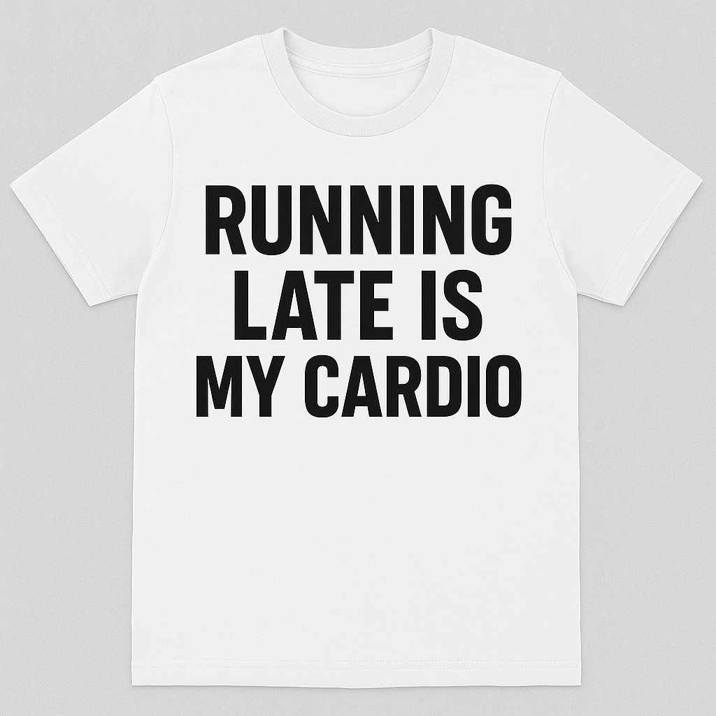 Running Late Is My Cardio