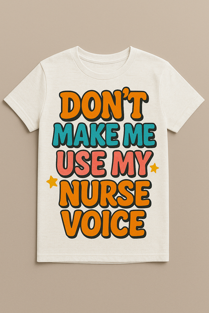 Don't Make Me Use My Nurse Voice