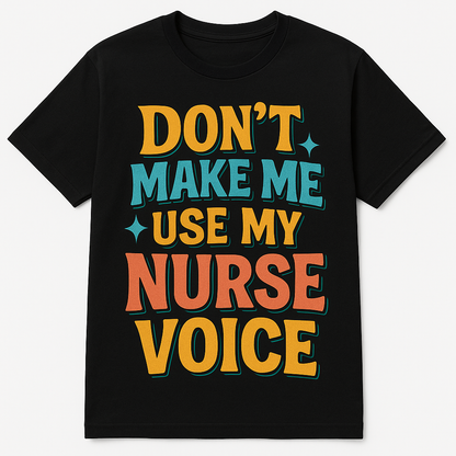 Don't Make Me Use My Nurse Voice
